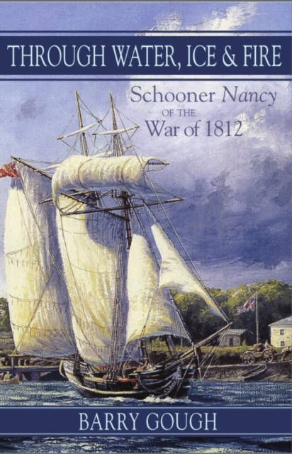 Through Water, Ice & Fire : Schooner Nancy of the War of 1812, PDF eBook