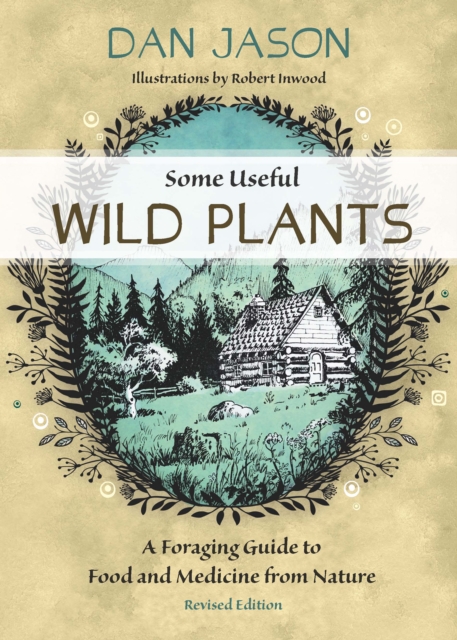 Some Useful Wild Plants : A Foraging Guide to Food and Medicine From Nature, EPUB eBook