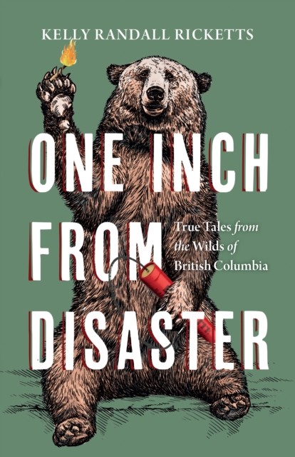 One Inch from Disaster : True Tales from the Wilds of British Columbia, EPUB eBook