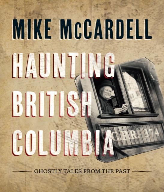 Haunting British Columbia : Ghostly Tales from the Past, EPUB eBook