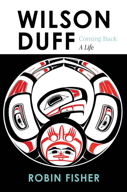 Wilson Duff : Coming Back, a Life, Hardback Book