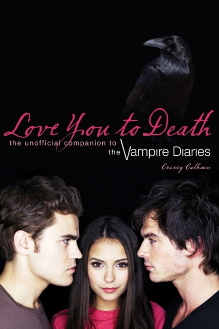 Love You To Death : The Unofficial Companion to the Vampire Diaries, Paperback / softback Book