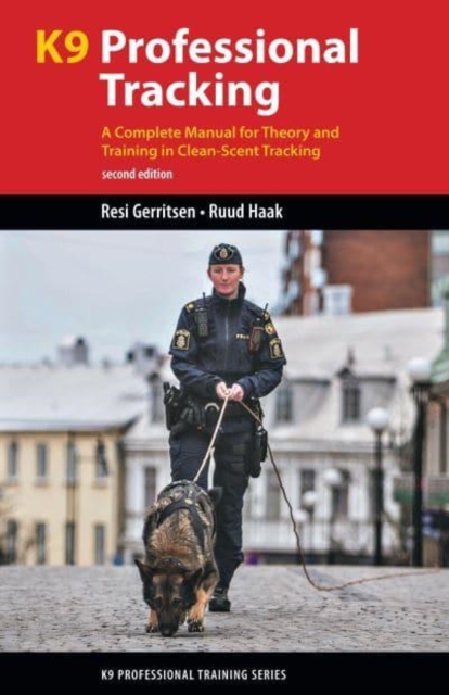 K9 Professional Tracking : A Complete Manual for Theory and Training in Clean-Scent Tracking, Paperback / softback Book
