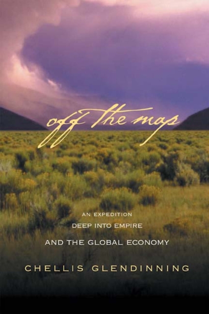 Off The Map : An Expedition Deep into Empire and the Global Economy, PDF eBook