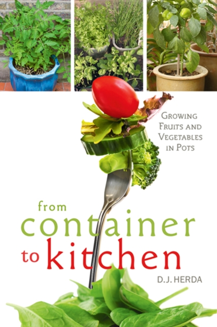 From Container to Kitchen : Growing Fruits and Vegetables in Pots, EPUB eBook