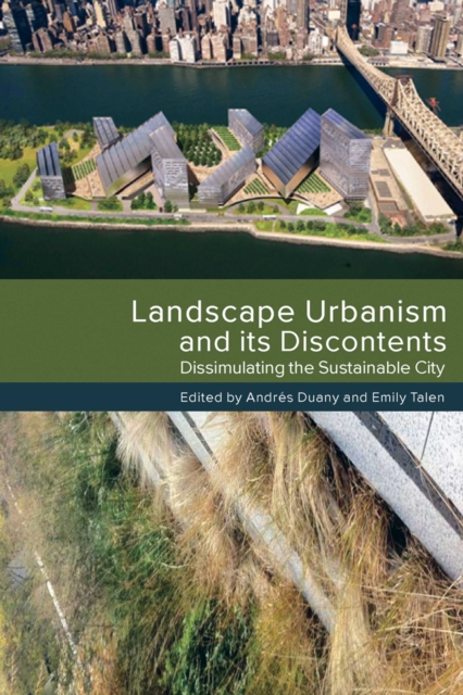 Landscape Urbanism and its Discontents : Dissimulating the Sustainable City, EPUB eBook