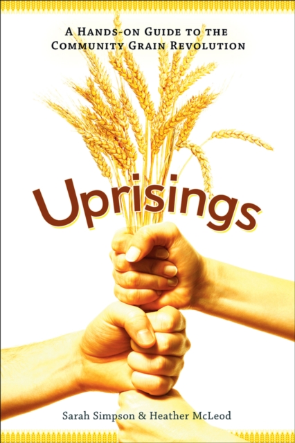 Uprisings : A Hands-On Guide to the Community Grain Revolution, EPUB eBook