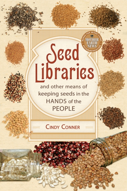 Seed Libraries : And Other Means of Keeping Seeds in the Hands of the People, EPUB eBook