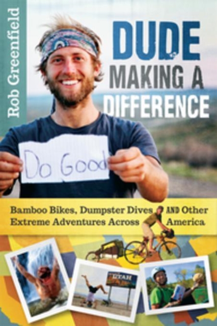 Dude Making a Difference : Bamboo Bikes, Dumpster Dives and Other Extreme Adventures Across America, EPUB eBook