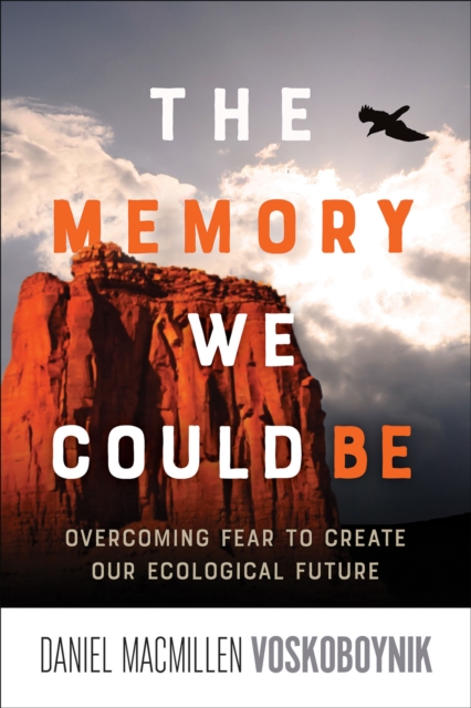 The Memory We Could Be : Overcoming Fear to Create Our Ecological Future, PDF eBook