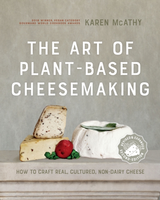 The Art of Plant-Based Cheesemaking, Second Edition : How to Craft Real, Cultured, Non-Dairy Cheese, PDF eBook