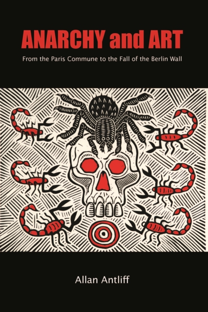 Anarchy and Art : From the Paris Commune to the Fall of the Berlin Wall, EPUB eBook