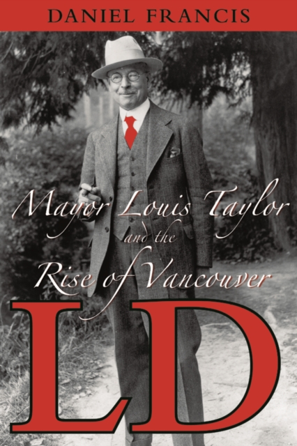 LD : Mayor Louis Taylor and the Rise of Vancouver, EPUB eBook