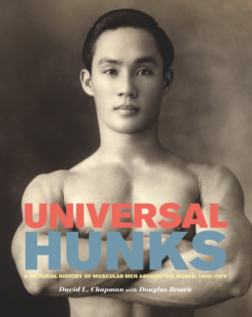 Universal Hunks : A Pictorial History of Muscular Men around the World, 1895-1975, PDF eBook