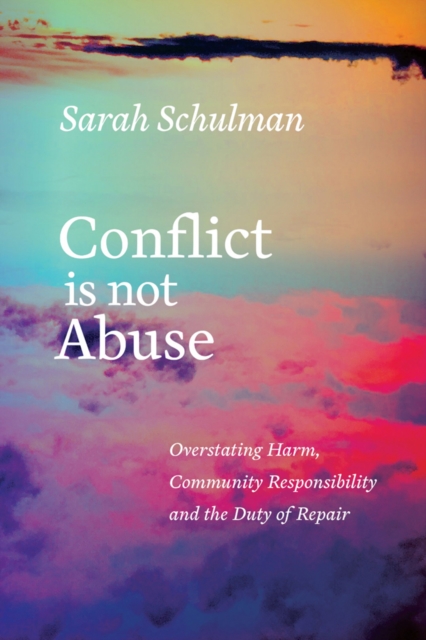 Conflict Is Not Abuse : Overstating Harm, Community Responsibility and the Duty of Repair, Paperback / softback Book