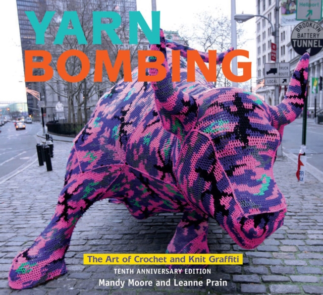 Yarn Bombing : The Art of Crochet and Knit Graffiti: Tenth Anniversary Edition, Paperback / softback Book
