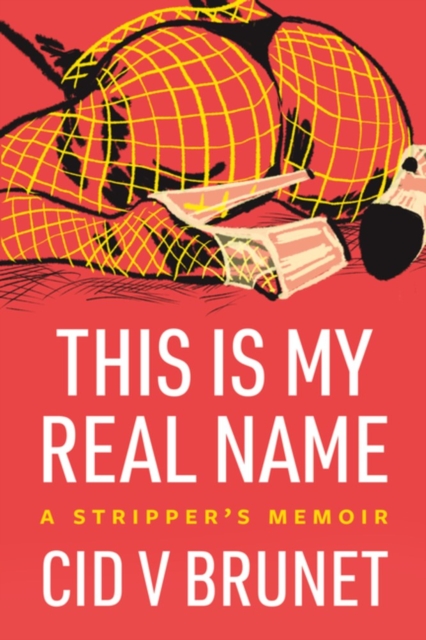This Is My Real Name : A Stripper's Memoir, Paperback / softback Book