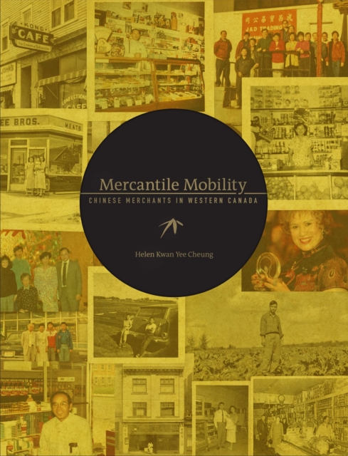 Mercantile Mobility : Chinese Merchants in Western Canada, Hardback Book