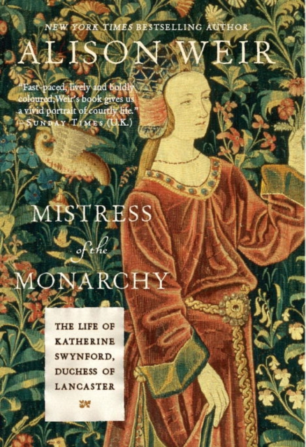 Mistress of the Monarchy : The Life of Katherine Swynford, Duchess of Lancaster, EPUB eBook