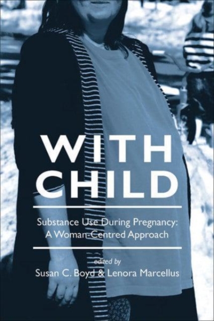 With Child : Substance Use During Pregnancy: A Woman-Centred Approach, Paperback / softback Book