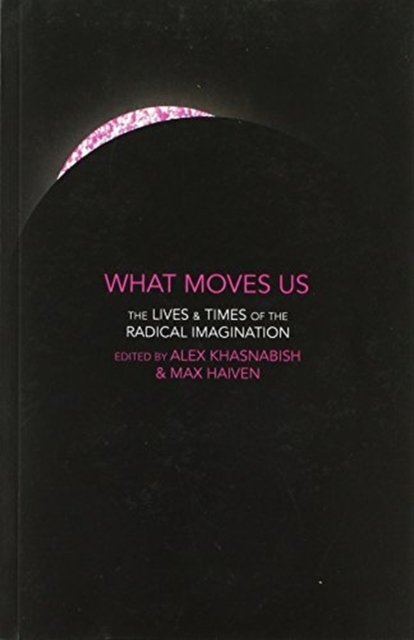 What Moves Us : The Lives and Times of the Radical Imagination, Paperback / softback Book