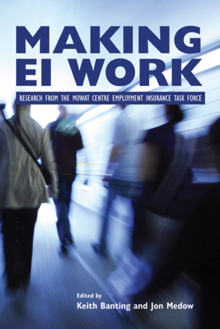 Making EI Work : Research from the Mowat Centre Employment Insurance Task Force, PDF eBook