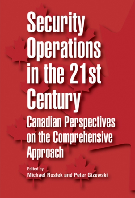 Security Operations in the 21st Century : Canadian Perspectives on the Comprehensive Approach, Paperback / softback Book