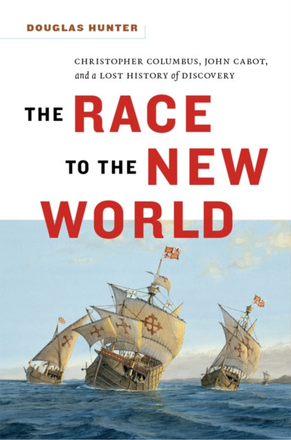Race to the New World : Christopher Columbus, John Cabot, and a Lost History of Discovery, EPUB eBook