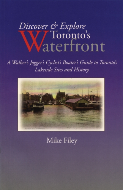 Discover & Explore Toronto's Waterfront : A Walker's Jogger's Cyclist's Boater's Guide to Toronto's Lakeside Sites and History, PDF eBook