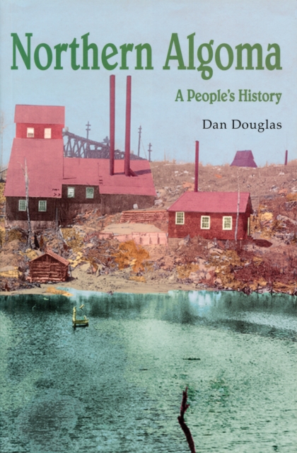Northern Algoma : A People's History, PDF eBook