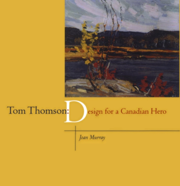 Tom Thomson : Design for a Canadian Hero, PDF eBook