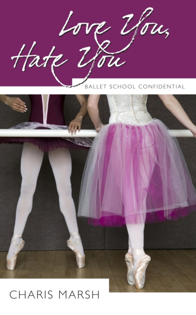 Love You, Hate You : Ballet School Confidential, EPUB eBook