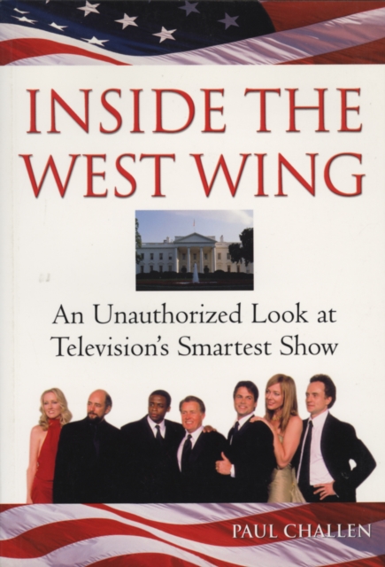 Inside The West Wing : An Unauthorised Look at Television's Smartest Show, PDF eBook