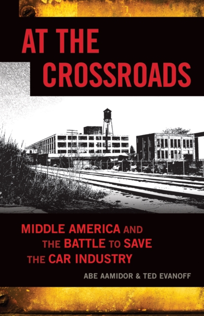At The Crossroads : Middle America and the Battle to Save the Car Industry, PDF eBook