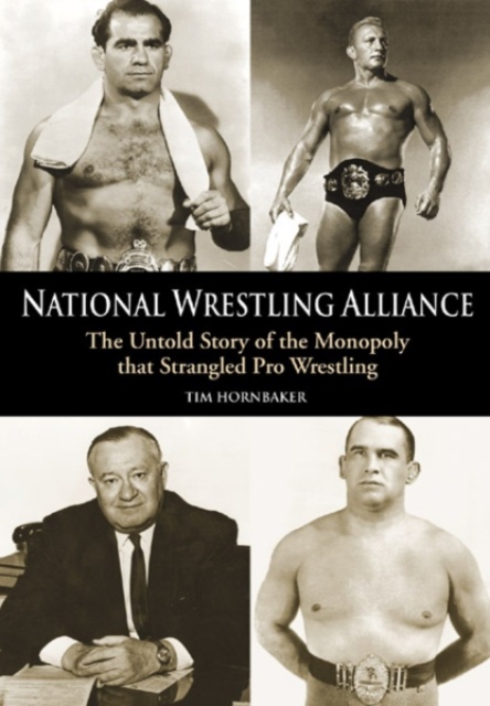 National Wrestling Alliance : THE UNTOLD STORY OF THE MONOPOLY THAT STRANGLED PROFESSIONAL WRESTLING, PDF eBook