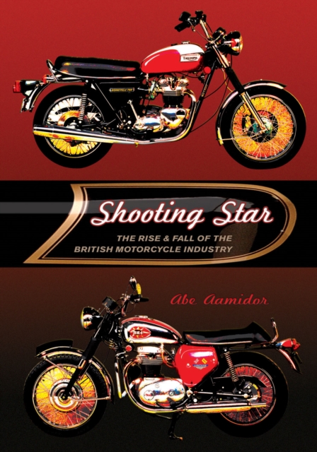 Shooting Star : The Rise and Fall of the British Motorcycle Industry, PDF eBook