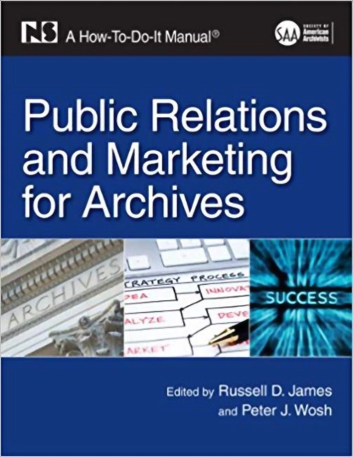 Public Relations and Marketing for Archives : A How-To-Do-It Manual, Paperback / softback Book
