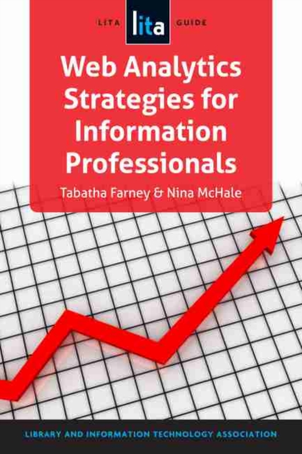 Web Analytics Strategies for Information Professionals : A LITA Guide, Paperback / softback Book