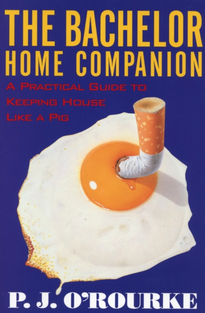The Bachelor Home Companion : A Practical Guide to Keeping House Like a Pig, EPUB eBook