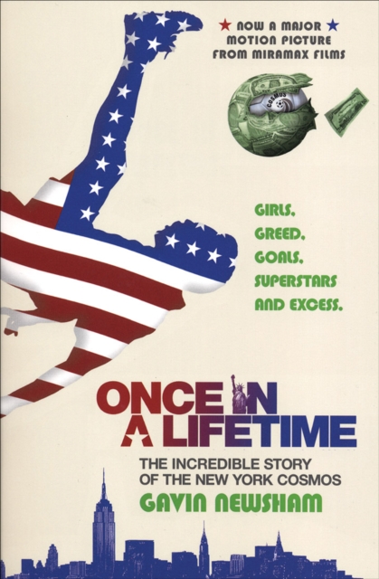 Once in a Lifetime: the Incredible Story of the New York Cosmos : Girls, Greed, Goals, Superstars and Excess, EPUB eBook