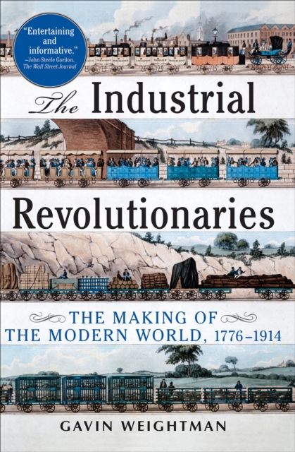 The Industrial Revolutionaries : The Making of the Modern World, 1776-1914, EPUB eBook