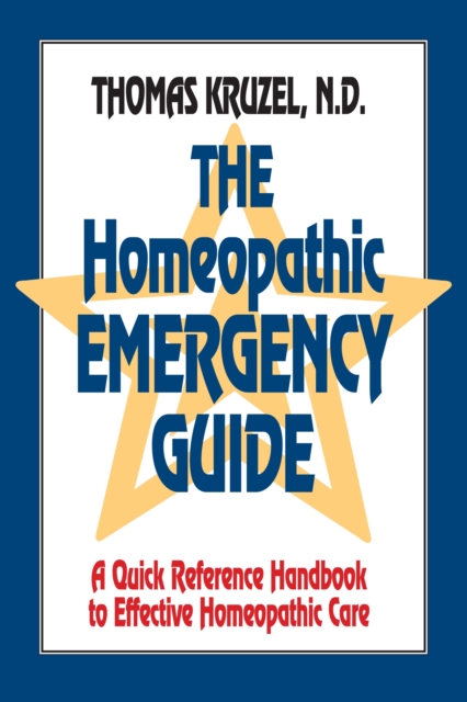 The Homeopathic Emergency Guide : A Quick Reference Guide to Accurate Homeopathic Care, Paperback / softback Book