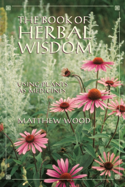 The Book of Herbal Wisdom : Using Plants as Medicines, Paperback / softback Book