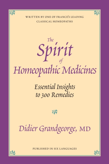 The Spirit of Homeopathic Medicines : Essential Insights to 300 Remedies, Paperback / softback Book