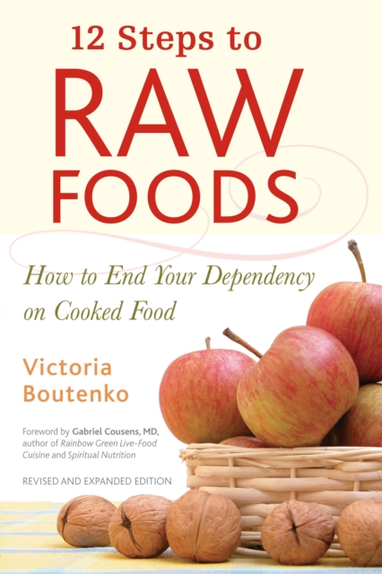 12 Steps to Raw Foods : How to End Your Dependency on Cooked Food, Paperback / softback Book