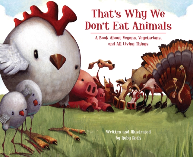 That's Why We Don't Eat Animals : A Book About Vegans, Vegetarians, and All Living Things, Hardback Book