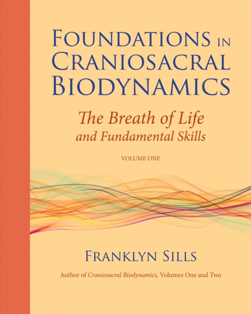 Foundations in Craniosacral Biodynamics, Volume One : The Breath of Life and Fundamental Skills, Paperback / softback Book