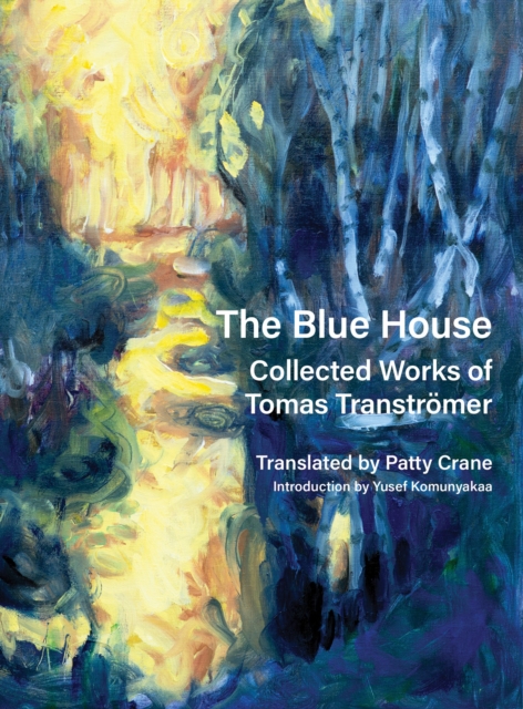 The Blue House : Collected Works of Tomas Transtrmer, Hardback Book
