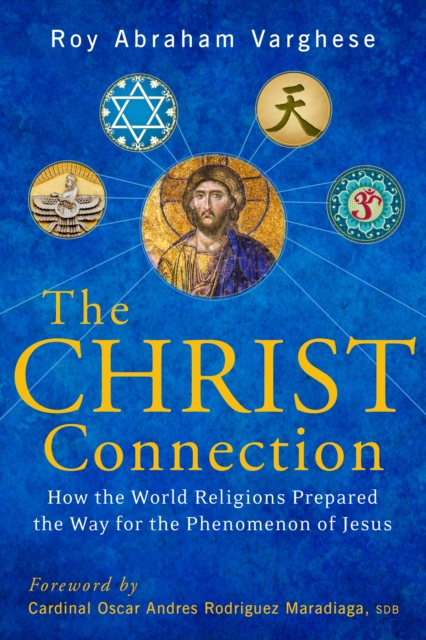Christ Connection : How the World Religions Prepared the Way for the Penomenon of Jesus, PDF eBook