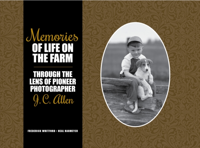 Memories of Life on the Farm : Through the Lens of Pioneer Photographer J. C. Allen, PDF eBook